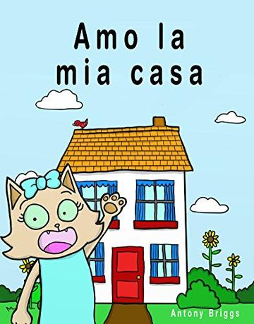 Amo la mia casa: Libro illustrato per bambini – Edizione Italiana (Rosie Cat)